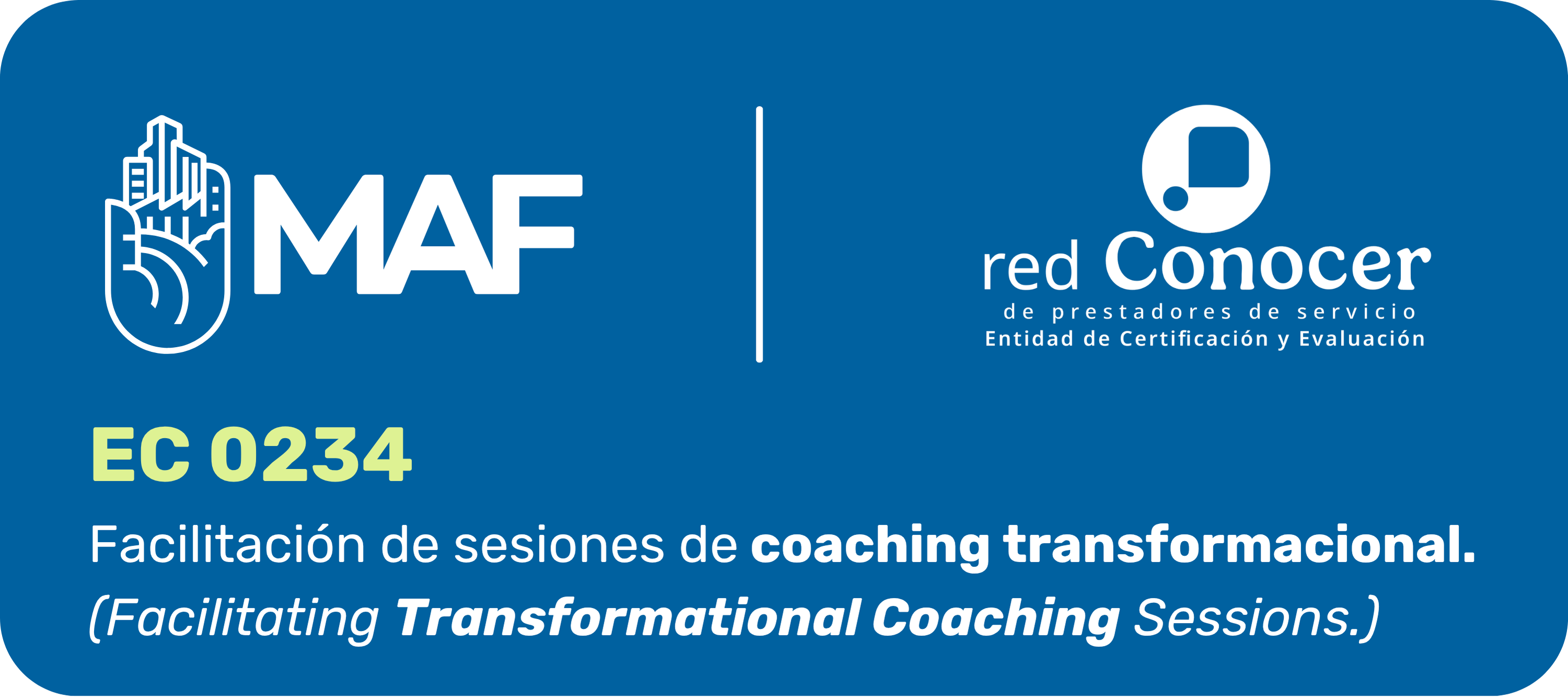Banner institucional con fondo azul y esquinas redondeadas. En la parte superior izquierda aparece el logotipo de MAF y, a la derecha, el logotipo de la red Conocer de prestadores de servicio, con la leyenda “Entidad de Certificación y Evaluación”. En la parte inferior se lee: “EC 0234”. Debajo aparece el nombre del estándar en ambos idiomas: “Facilitación de sesiones de coaching transformacional” y “Facilitating Transformational Coaching Sessions”, indicando que el curso cuenta con contenido en español e inglés.