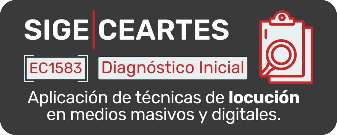 Imagen con fondo gris oscuro y diseño moderno. En la parte superior izquierda aparece el texto “SIGE | CEARTES” en letras blancas, separadas por una línea vertical roja. Debajo, en un recuadro blanco con borde gris, se lee “EC1583”. A su lado, en un rectángulo gris claro con texto rojo, dice “Diagnóstico Inicial”. En la parte derecha hay un ícono rojo de una tabla con lupa, que simboliza evaluación o revisión. En la parte inferior, en letras blancas grandes, se lee: “Aplicación de técnicas de locución en medios masivos y digitales.” El diseño combina colores gris, blanco y rojo, con estilo institucional y profesional.