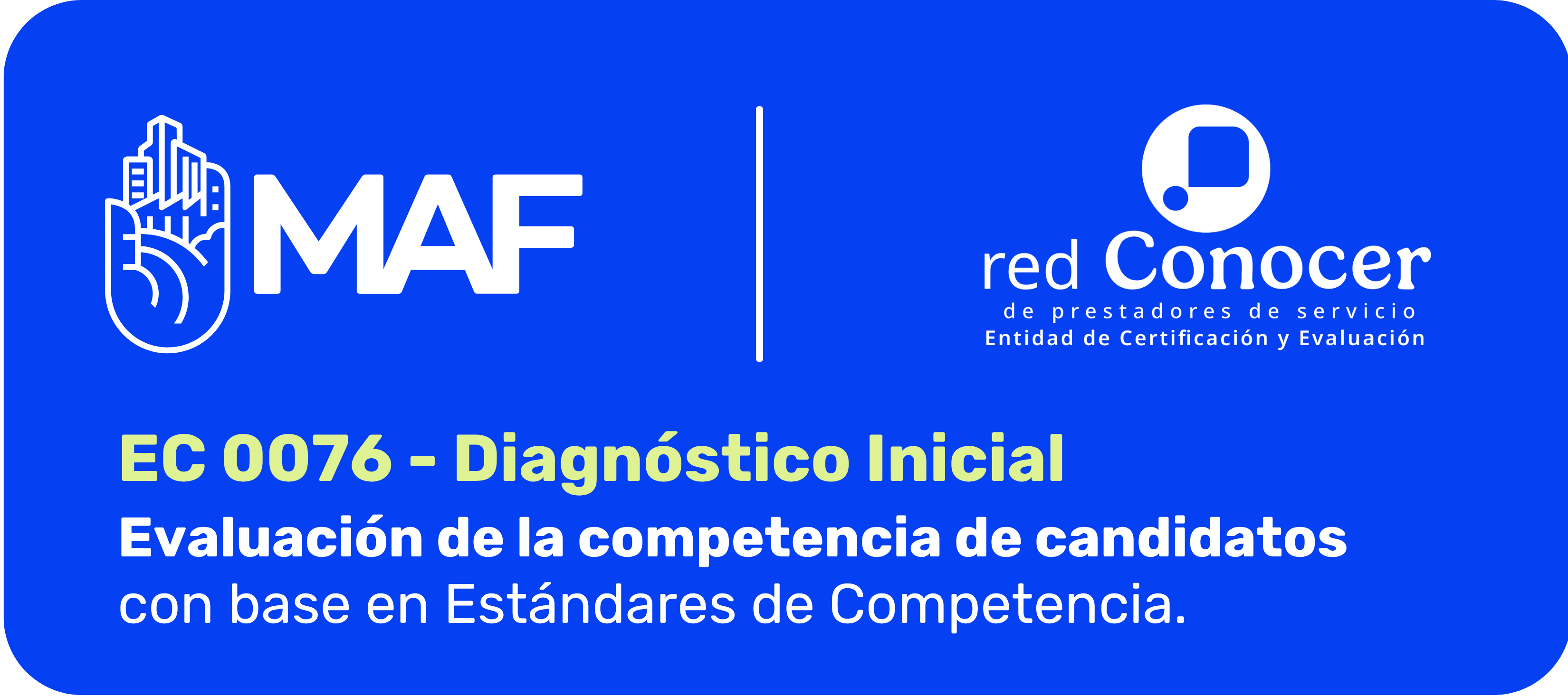 Imagen con fondo azul intenso. A la izquierda aparece el logotipo de MAF en color blanco. A la derecha, separado por una línea vertical, se muestra el logotipo de red Conocer como entidad de certificación y evaluación. En la parte inferior se lee: “EC 0076 - Diagnóstico Inicial. Evaluación de la competencia de candidatos con base en Estándares de Competencia.”