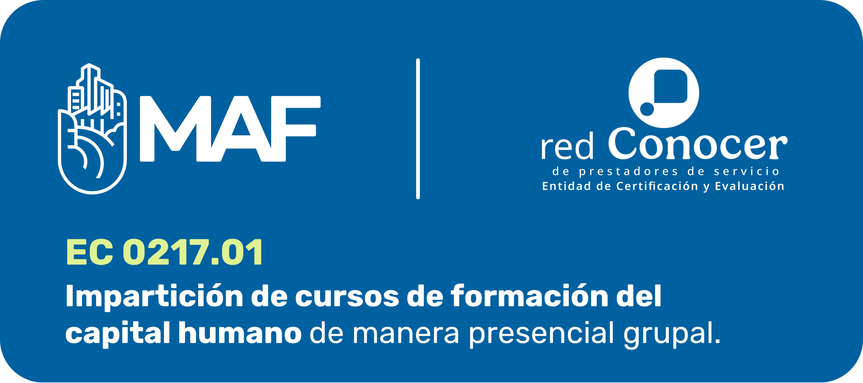 Banner institucional con fondo azul y esquinas redondeadas. En la parte superior izquierda aparece el logotipo de MAF en color blanco y, al centro, una línea vertical blanca divide el diseño. A la derecha se muestra el logotipo de la red Conocer de prestadores de servicio, con la leyenda “Entidad de Certificación y Evaluación”. En la parte inferior se lee: “EC 0217.01”. Debajo aparece el nombre del estándar: “Impartición de cursos de formación del capital humano de manera presencial grupal”.
