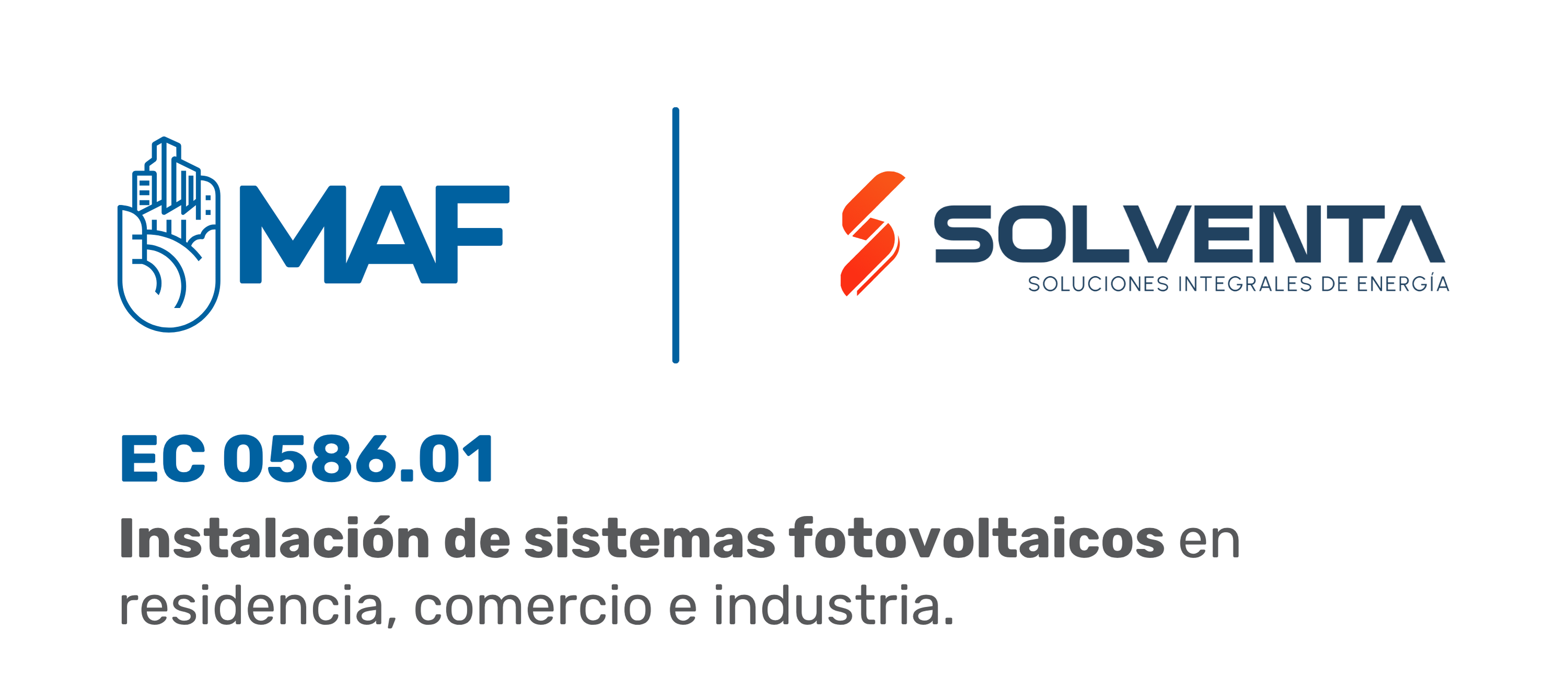 Imagen con fondo blanco. En la parte superior izquierda aparece el logotipo azul de MAF, formado por un ícono de una mano con edificios y las letras “MAF”. Al centro hay una línea vertical azul que separa ambos logotipos. A la derecha se muestra el logotipo de Solventa, con un símbolo rojo y el texto “Solventa, Soluciones Integrales de Energía”. En la parte inferior izquierda se lee en azul: “EC 0586.01”. Debajo aparece el texto en gris: “Instalación de sistemas fotovoltaicos en residencia, comercio e industria”.