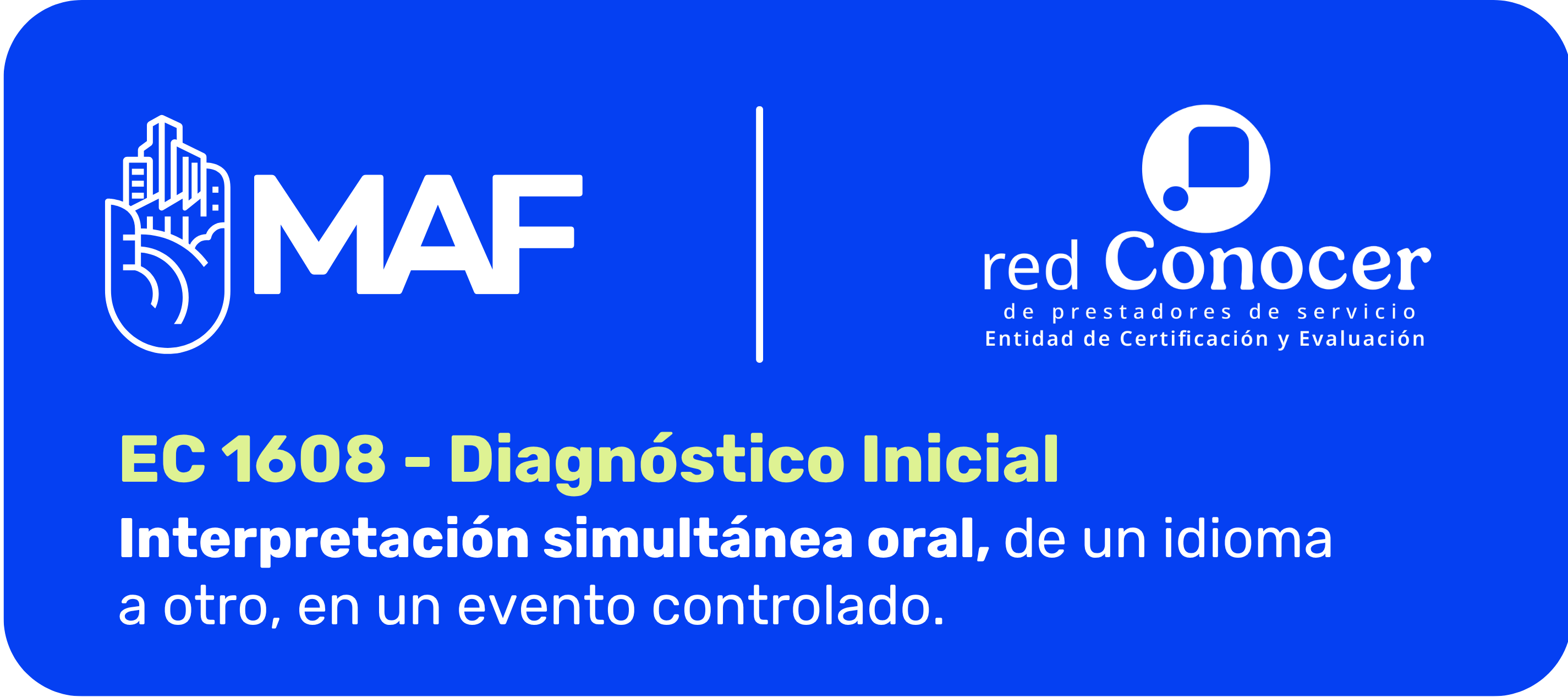 Imagen con fondo azul intenso y bordes redondeados. En la parte superior aparecen, en color blanco, los logotipos de MAF y de la Red CONOCER. En la parte inferior se lee: “EC1608 – Diagnóstico inicial. Interpretación simultánea oral, de un idioma a otro, en un evento controlado”. El título “EC1608 – Diagnóstico inicial” está resaltado en color amarillo claro.
