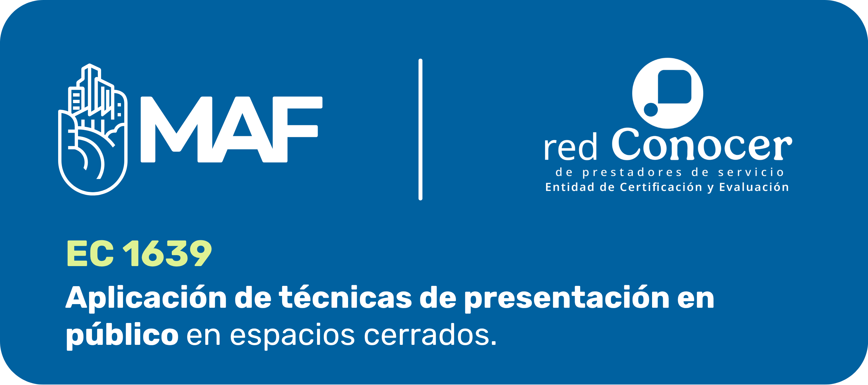 Imagen rectangular con fondo azul oscuro y bordes redondeados. En la parte superior aparecen en color blanco los logotipos de MAF y de la Red CONOCER, separados por una línea vertical. En la parte inferior se lee: “EC1639. Aplicación de técnicas de presentación en público en espacios cerrados”. El código “EC1639” está resaltado en color amarillo claro y el nombre del estándar aparece en letras blancas.