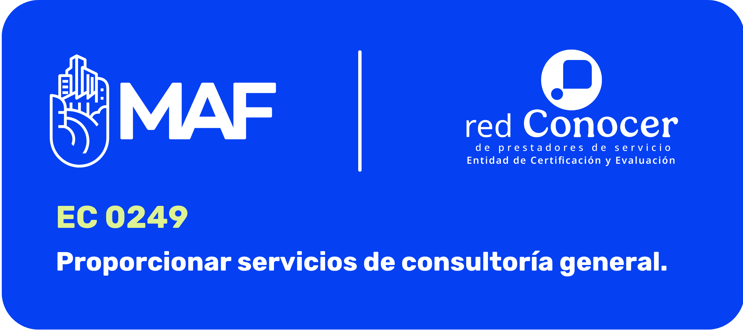 Imagen horizontal con fondo azul intenso y esquinas redondeadas. En la parte superior izquierda aparece el logotipo blanco de MAF, con una mano estilizada y las siglas. Una línea vertical separa el logotipo de la Red CONOCER, ubicada a la derecha, con la leyenda “Red de prestadores de servicio. Entidad de Certificación y Evaluación”. En la parte inferior se lee: “EC0249 – Diagnóstico Inicial”, en color verde claro, y debajo, en letras blancas: “Proporcionar servicios de consultoría general”.